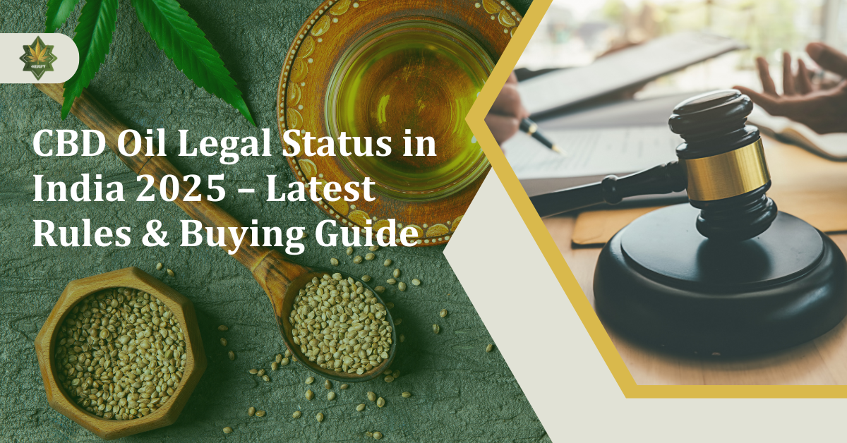 CBD Oil Legal Status in India 2025 – Latest Rules & Buying Guide